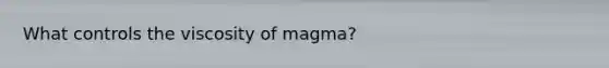 What controls the viscosity of magma?