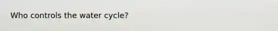 Who controls the water cycle?
