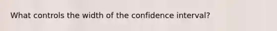 What controls the width of the confidence interval?