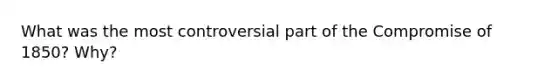 What was the most controversial part of the Compromise of 1850? Why?