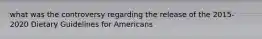 what was the controversy regarding the release of the 2015-2020 Dietary Guidelines for Americans