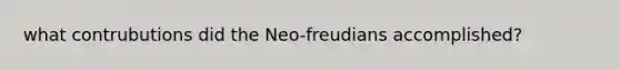 what contrubutions did the Neo-freudians accomplished?