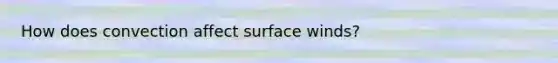 How does convection affect surface winds?