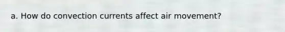 a. How do convection currents affect air movement?