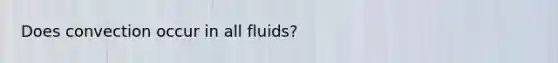 Does convection occur in all fluids?