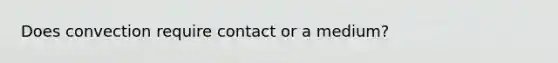 Does convection require contact or a medium?