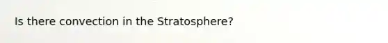 Is there convection in the Stratosphere?