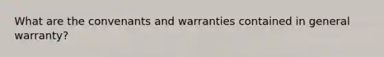 What are the convenants and warranties contained in general warranty?