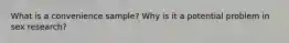 What is a convenience sample? Why is it a potential problem in sex research?