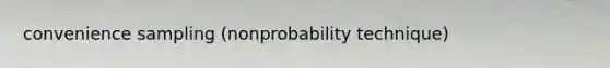 convenience sampling (nonprobability technique)