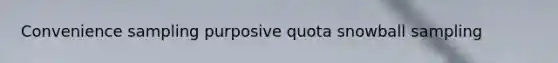 Convenience sampling purposive quota snowball sampling