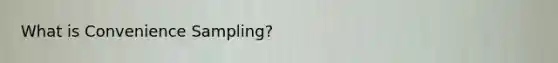 What is Convenience Sampling?