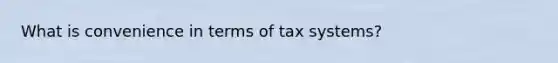 What is convenience in terms of tax systems?