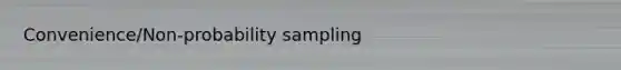 Convenience/Non-probability sampling