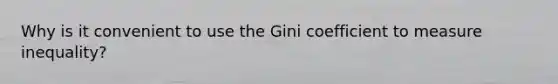 Why is it convenient to use the Gini coefficient to measure inequality?