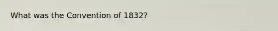 What was the Convention of 1832?