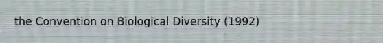 the Convention on Biological Diversity (1992)