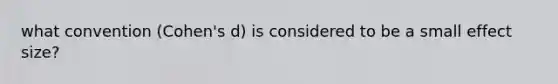 what convention (Cohen's d) is considered to be a small effect size?