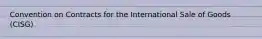 Convention on Contracts for the International Sale of Goods (CISG)