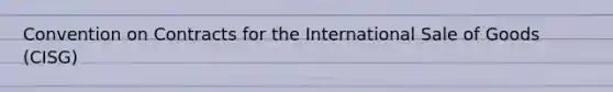 Convention on Contracts for the International Sale of Goods (CISG)