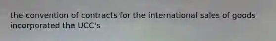 the convention of contracts for the international sales of goods incorporated the UCC's