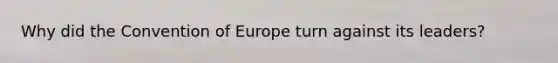 Why did the Convention of Europe turn against its leaders?