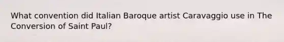 What convention did Italian Baroque artist Caravaggio use in The Conversion of Saint Paul?