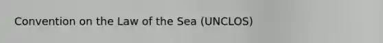 Convention on the Law of the Sea (UNCLOS)