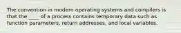 The convention in modern operating systems and compilers is that the ____ of a process contains temporary data such as function parameters, return addresses, and local variables.