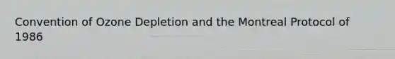 Convention of Ozone Depletion and the Montreal Protocol of 1986