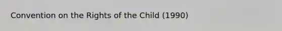 Convention on the Rights of the Child (1990)