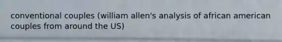 conventional couples (william allen's analysis of african american couples from around the US)