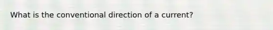 What is the conventional direction of a current?