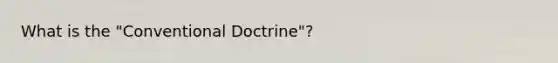 What is the "Conventional Doctrine"?