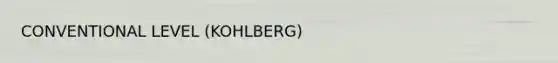 CONVENTIONAL LEVEL (KOHLBERG)