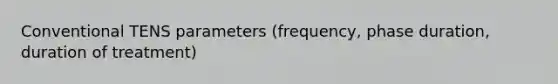 Conventional TENS parameters (frequency, phase duration, duration of treatment)