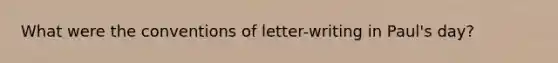 What were the conventions of letter-writing in Paul's day?