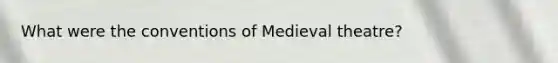 What were the conventions of Medieval theatre?