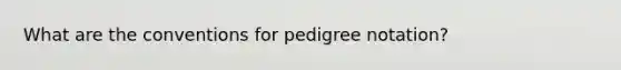 What are the conventions for pedigree notation?