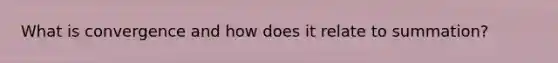 What is convergence and how does it relate to summation?