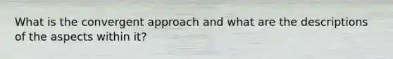 What is the convergent approach and what are the descriptions of the aspects within it?