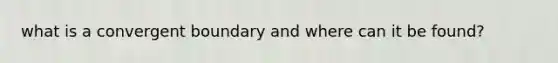 what is a convergent boundary and where can it be found?