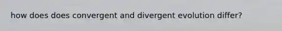 how does does convergent and divergent evolution differ?