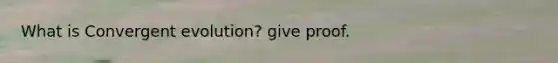 What is Convergent evolution? give proof.