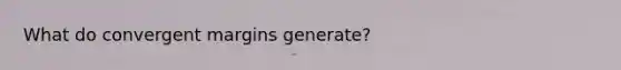 What do convergent margins generate?