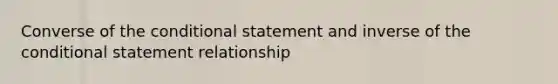 Converse of the conditional statement and inverse of the conditional statement relationship