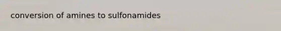 conversion of amines to sulfonamides