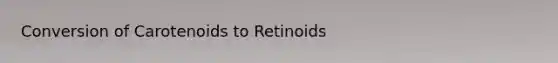 Conversion of Carotenoids to Retinoids