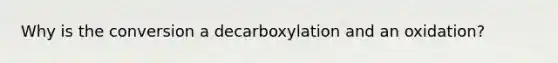 Why is the conversion a decarboxylation and an oxidation?