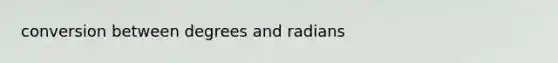 conversion between degrees and radians